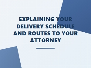 Discuss Delivery Schedules with Your Attorney