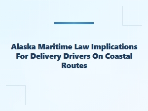 Alaska Coastal Delivery and Maritime Law