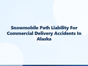 Alaska Snowmobile Trail Liability for Delivery